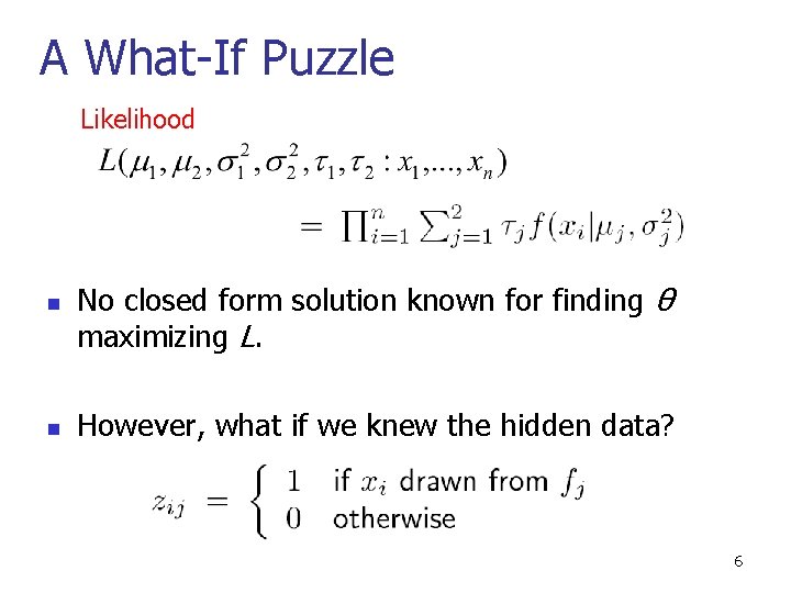 A What-If Puzzle Likelihood n n No closed form solution known for finding θ