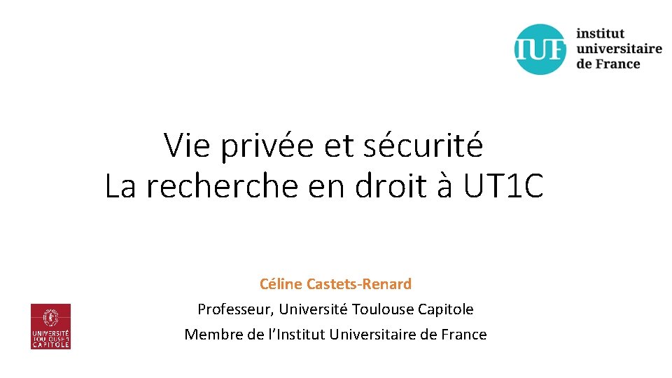 Vie privée et sécurité La recherche en droit à UT 1 C Céline Castets-Renard