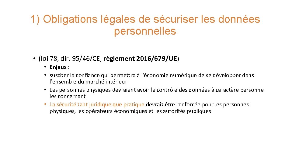 1) Obligations légales de sécuriser les données personnelles • (loi 78, dir. 95/46/CE, règlement