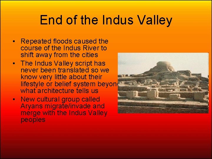 End of the Indus Valley • Repeated floods caused the course of the Indus