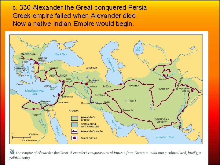 c. 330 Alexander the Great conquered Persia Greek empire failed when Alexander died Now