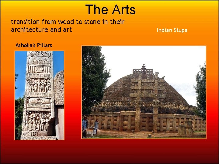 The Arts transition from wood to stone in their architecture and art Ashoka's Pillars