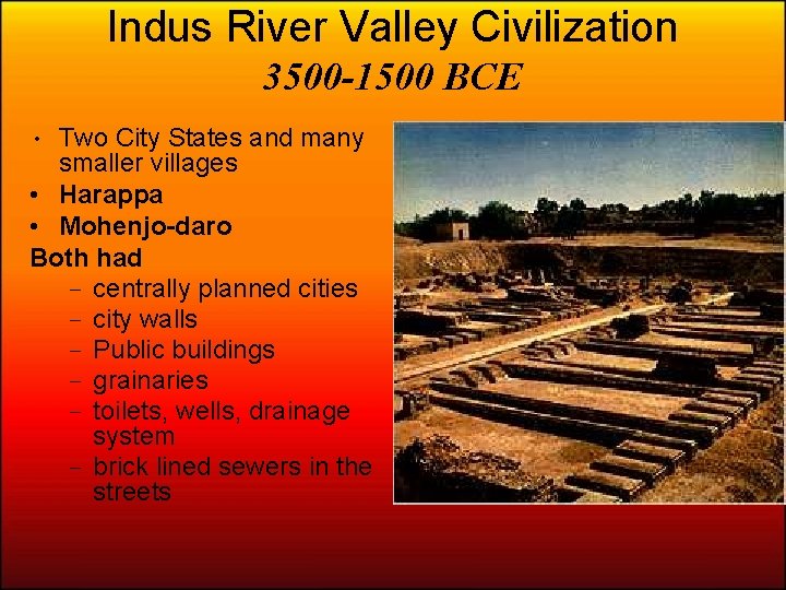 Indus River Valley Civilization 3500 -1500 BCE • Two City States and many smaller
