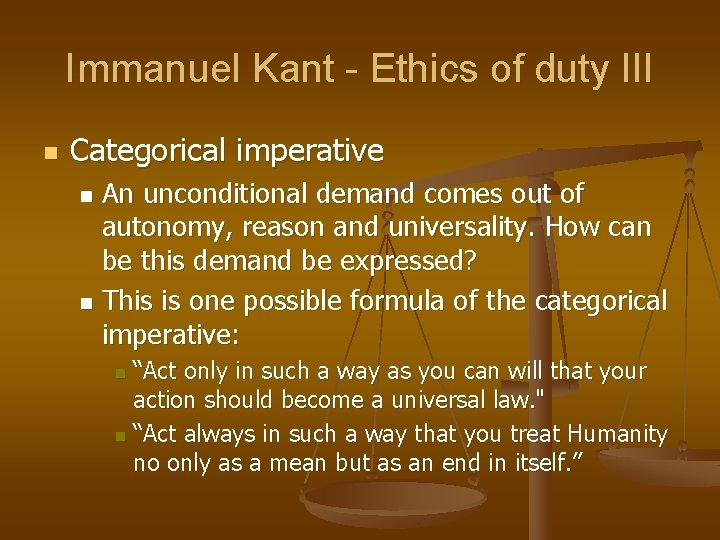 Immanuel Kant - Ethics of duty III n Categorical imperative An unconditional demand comes