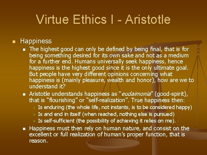 Virtue Ethics I - Aristotle n Happiness n n The highest good can only