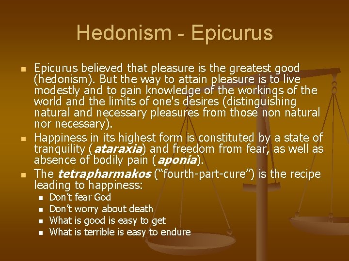 Hedonism - Epicurus n n n Epicurus believed that pleasure is the greatest good