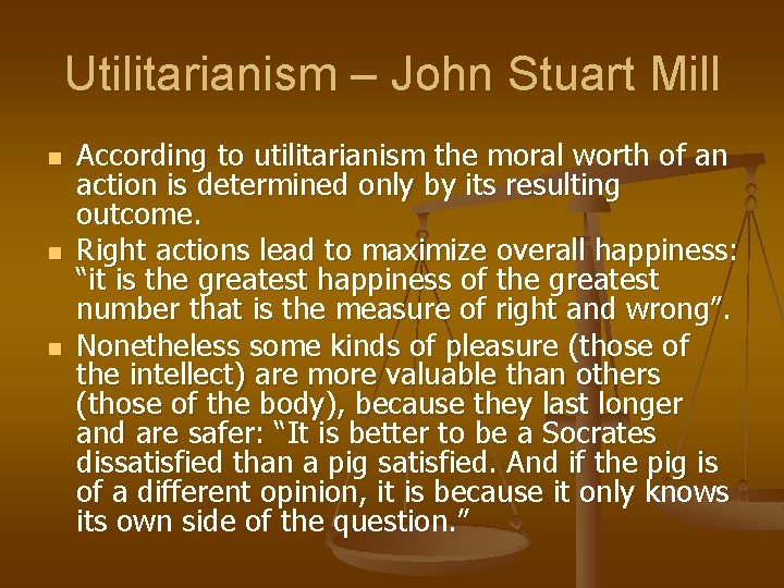 Utilitarianism – John Stuart Mill n n n According to utilitarianism the moral worth