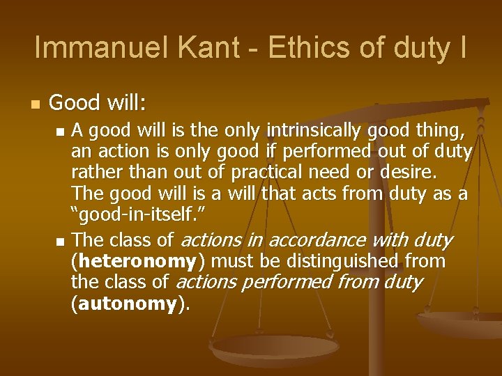Immanuel Kant - Ethics of duty I n Good will: A good will is