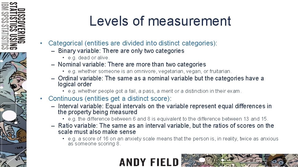 Levels of measurement • Categorical (entities are divided into distinct categories): – Binary variable: