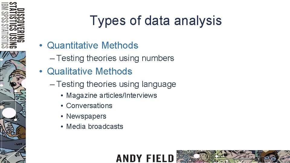 Types of data analysis • Quantitative Methods – Testing theories using numbers • Qualitative