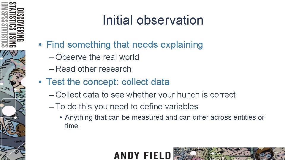 Initial observation • Find something that needs explaining – Observe the real world –