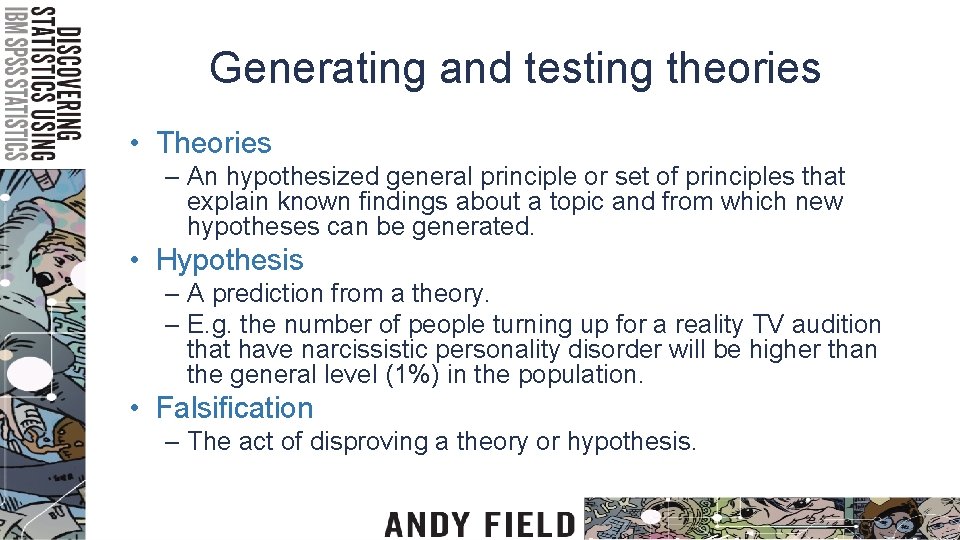 Generating and testing theories • Theories – An hypothesized general principle or set of