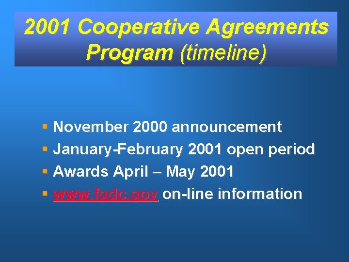 2001 Cooperative Agreements Program (timeline) § November 2000 announcement § January-February 2001 open period