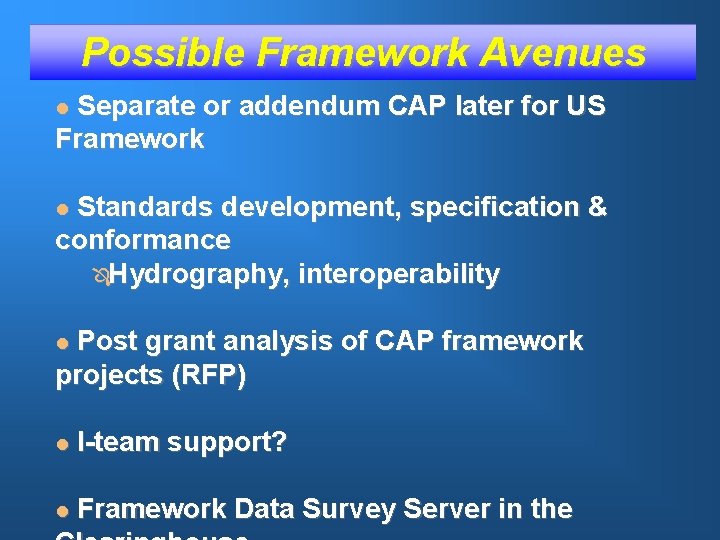 Possible Framework Avenues Separate or addendum CAP later for US Framework l Standards development,