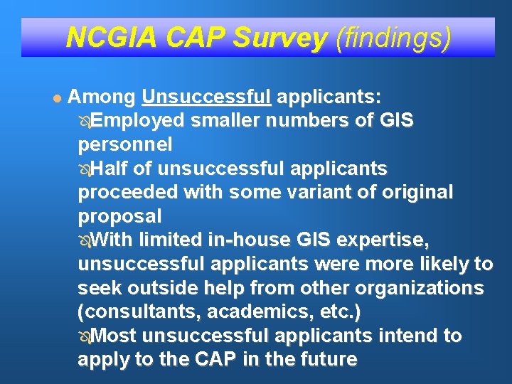 NCGIA CAP Survey (findings) l Among Unsuccessful applicants: ÔEmployed smaller numbers of GIS personnel