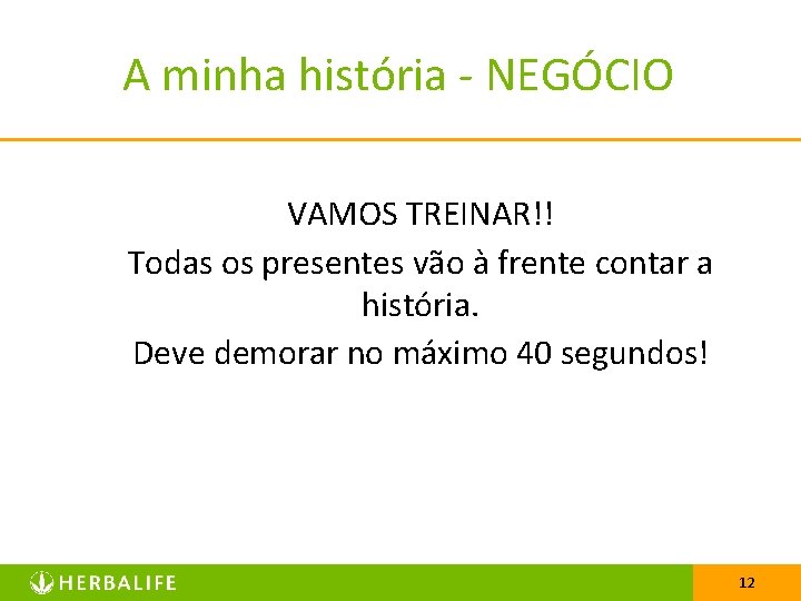 A minha história - NEGÓCIO VAMOS TREINAR!! Todas os presentes vão à frente contar