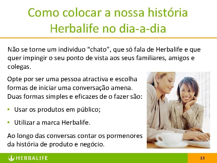 Como colocar a nossa história Herbalife no dia-a-dia Não se torne um individuo “chato”,