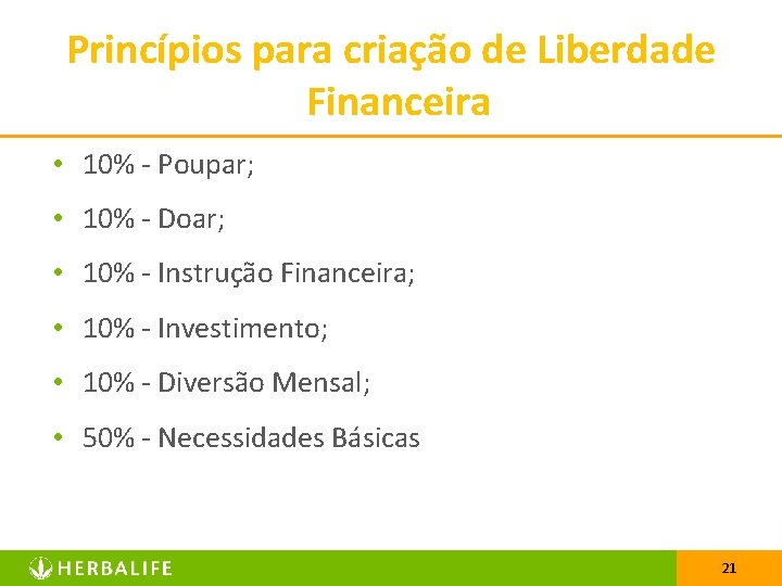Princípios para criação de Liberdade Financeira • 10% - Poupar; • 10% - Doar;
