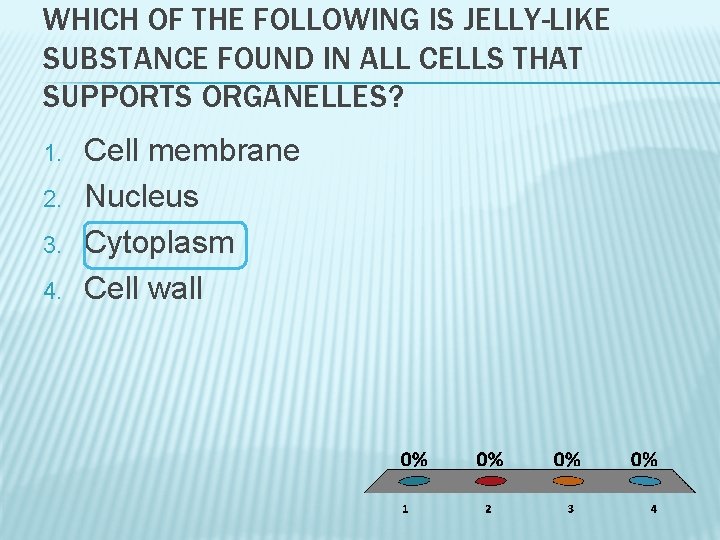 WHICH OF THE FOLLOWING IS JELLY-LIKE SUBSTANCE FOUND IN ALL CELLS THAT SUPPORTS ORGANELLES?