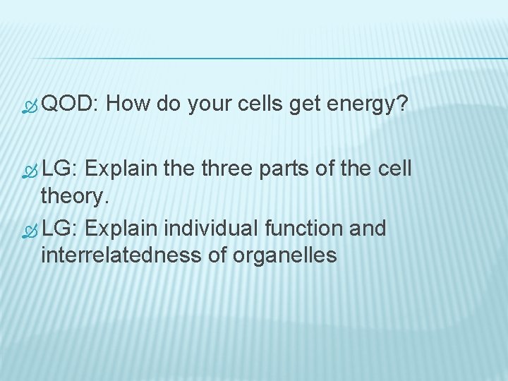  QOD: How do your cells get energy? LG: Explain the three parts of