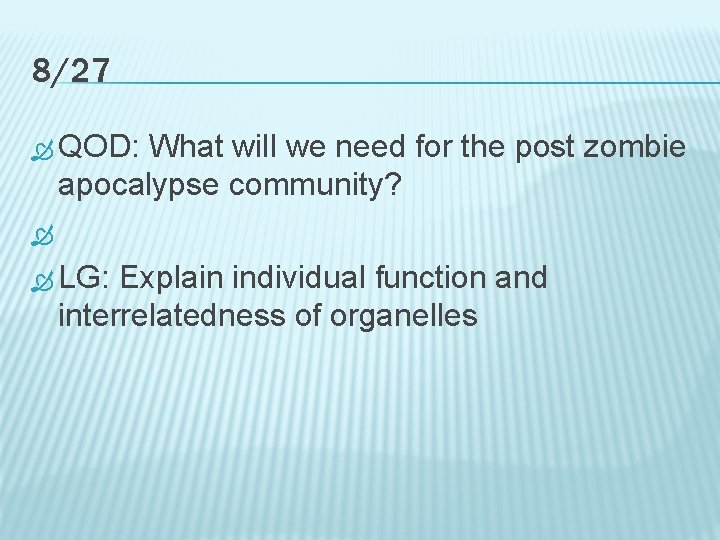 8/27 QOD: What will we need for the post zombie apocalypse community? LG: Explain