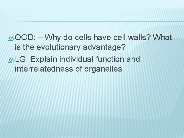  QOD: – Why do cells have cell walls? What is the evolutionary advantage?