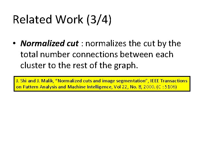 Related Work (3/4) • Normalized cut : normalizes the cut by the total number Related Work (3/4) • Normalized cut : normalizes the cut by the total number