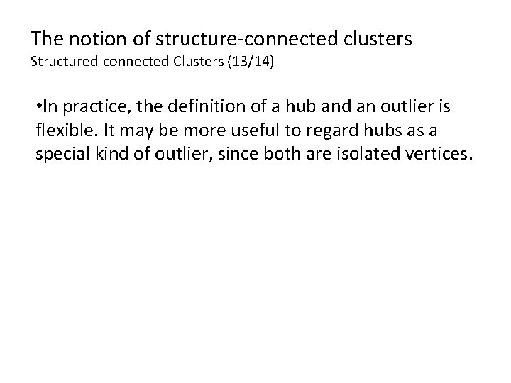 The notion of structure-connected clusters Structured-connected Clusters (13/14) • In practice, the definition of The notion of structure-connected clusters Structured-connected Clusters (13/14) • In practice, the definition of