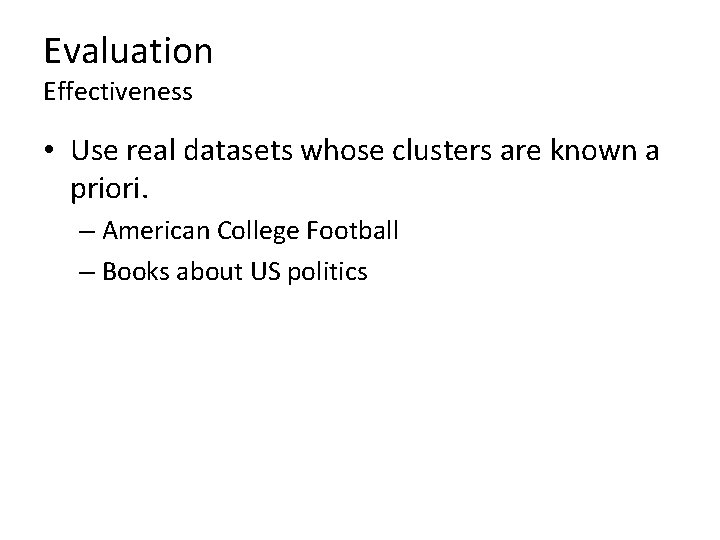 Evaluation Effectiveness • Use real datasets whose clusters are known a priori. – American Evaluation Effectiveness • Use real datasets whose clusters are known a priori. – American
