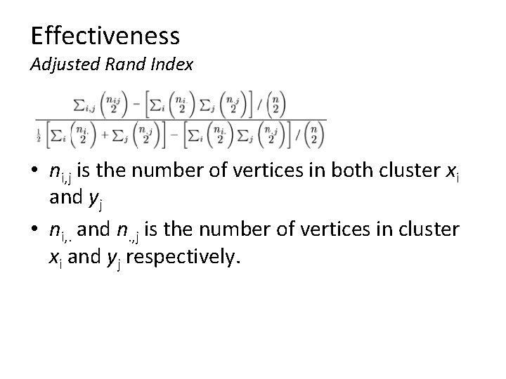 Effectiveness Adjusted Rand Index • ni, j is the number of vertices in both Effectiveness Adjusted Rand Index • ni, j is the number of vertices in both