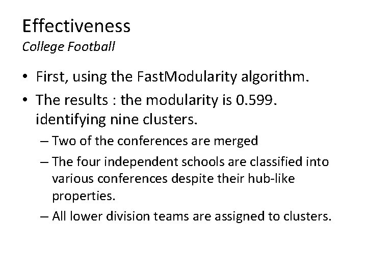 Effectiveness College Football • First, using the Fast. Modularity algorithm. • The results : Effectiveness College Football • First, using the Fast. Modularity algorithm. • The results :