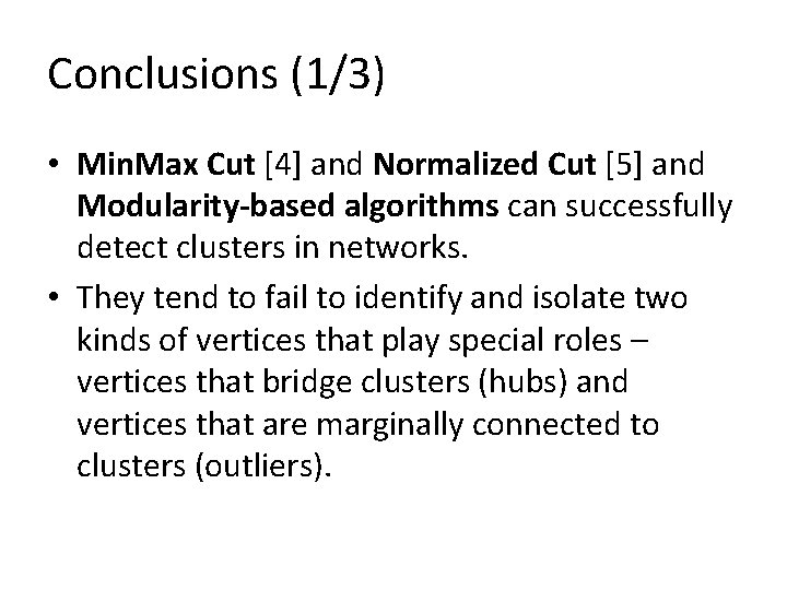 Conclusions (1/3) • Min. Max Cut [4] and Normalized Cut [5] and Modularity-based algorithms
