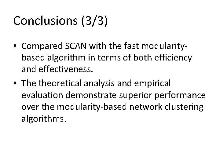 Conclusions (3/3) • Compared SCAN with the fast modularitybased algorithm in terms of both Conclusions (3/3) • Compared SCAN with the fast modularitybased algorithm in terms of both