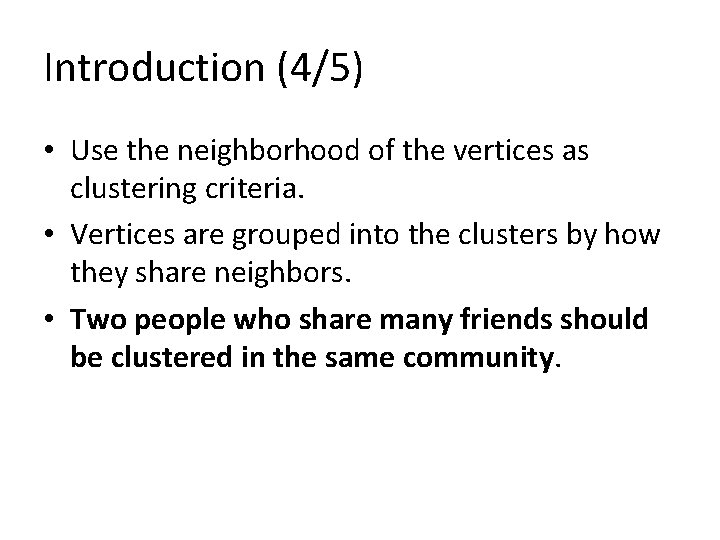 Introduction (4/5) • Use the neighborhood of the vertices as clustering criteria. • Vertices Introduction (4/5) • Use the neighborhood of the vertices as clustering criteria. • Vertices