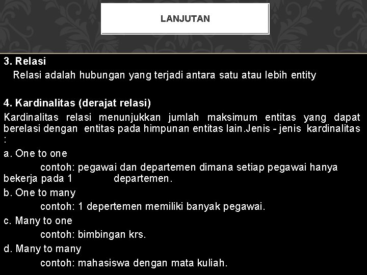 LANJUTAN 3. Relasi adalah hubungan yang terjadi antara satu atau lebih entity 4. Kardinalitas