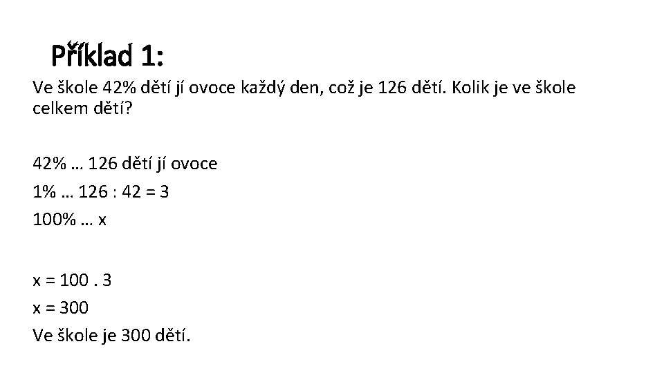 Příklad 1: Ve škole 42% dětí jí ovoce každý den, což je 126 dětí.