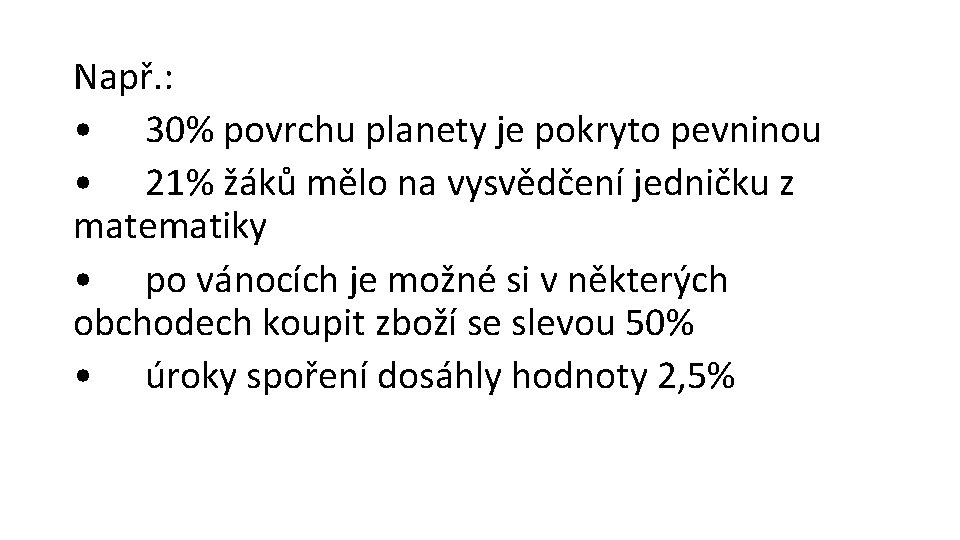 Např. : • 30% povrchu planety je pokryto pevninou • 21% žáků mělo na