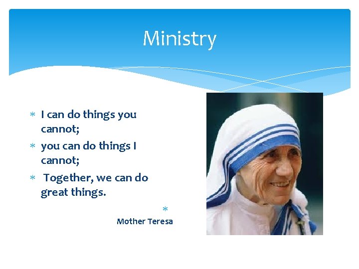 Ministry I can do things you cannot; you can do things I cannot; Together, Ministry I can do things you cannot; you can do things I cannot; Together,
