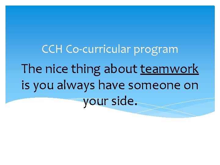 CCH Co-curricular program The nice thing about teamwork is you always have someone on CCH Co-curricular program The nice thing about teamwork is you always have someone on