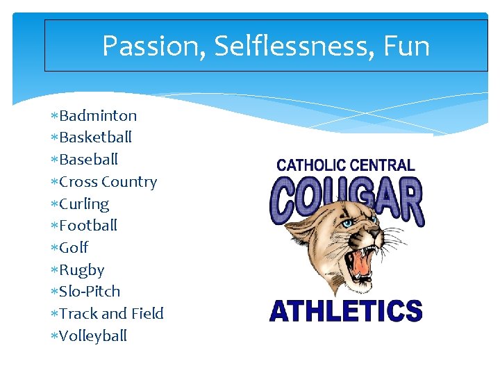 Passion, Selflessness, Fun Badminton Basketball Baseball Cross Country Curling Football Golf Rugby Slo-Pitch Track Passion, Selflessness, Fun Badminton Basketball Baseball Cross Country Curling Football Golf Rugby Slo-Pitch Track