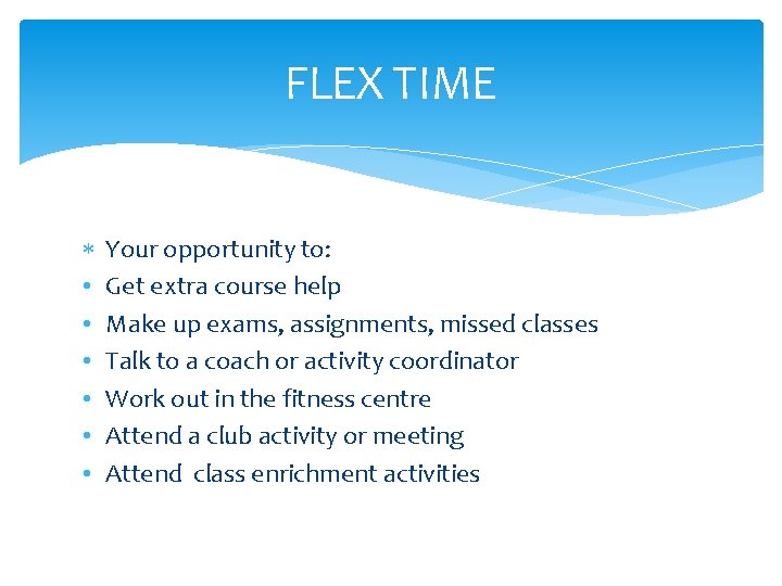 FLEX TIME • • • Your opportunity to: Get extra course help Make up FLEX TIME • • • Your opportunity to: Get extra course help Make up