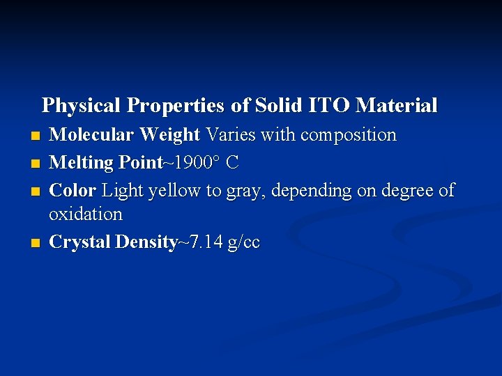 Physical Properties of Solid ITO Material n n Molecular Weight Varies with composition Melting