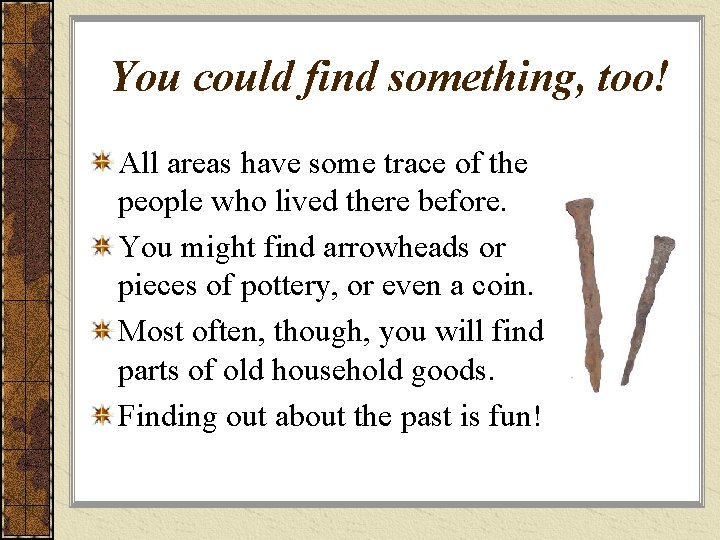 You could find something, too! All areas have some trace of the people who