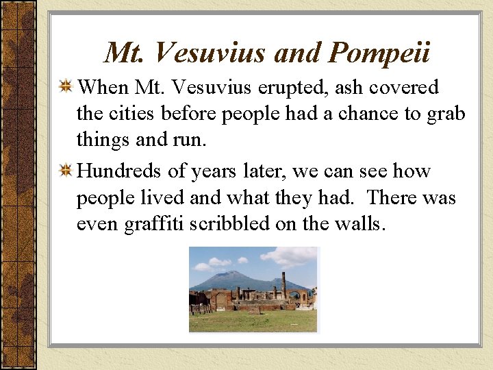 Mt. Vesuvius and Pompeii When Mt. Vesuvius erupted, ash covered the cities before people