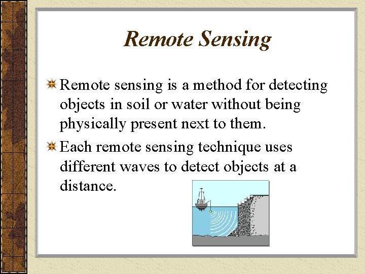 Remote Sensing Remote sensing is a method for detecting objects in soil or water