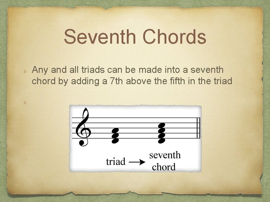 Seventh Chords Any and all triads can be made into a seventh chord by