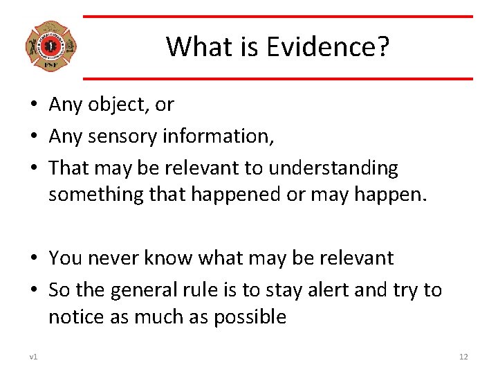 What is Evidence? • Any object, or • Any sensory information, • That may