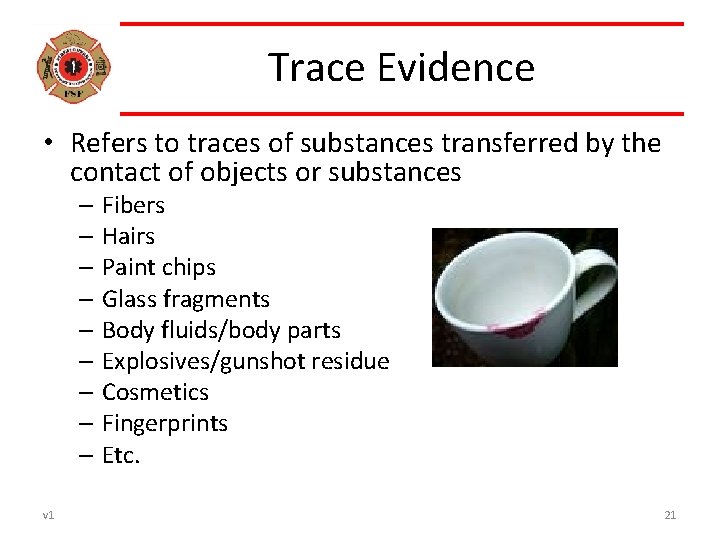 Trace Evidence • Refers to traces of substances transferred by the contact of objects