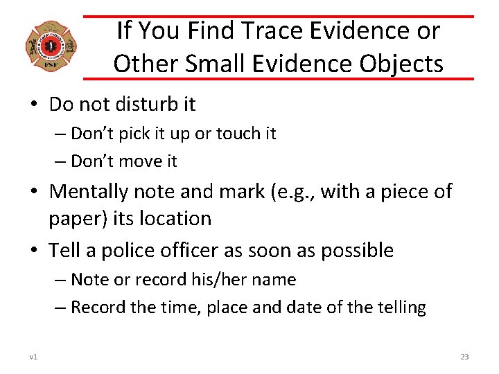 If You Find Trace Evidence or Other Small Evidence Objects • Do not disturb