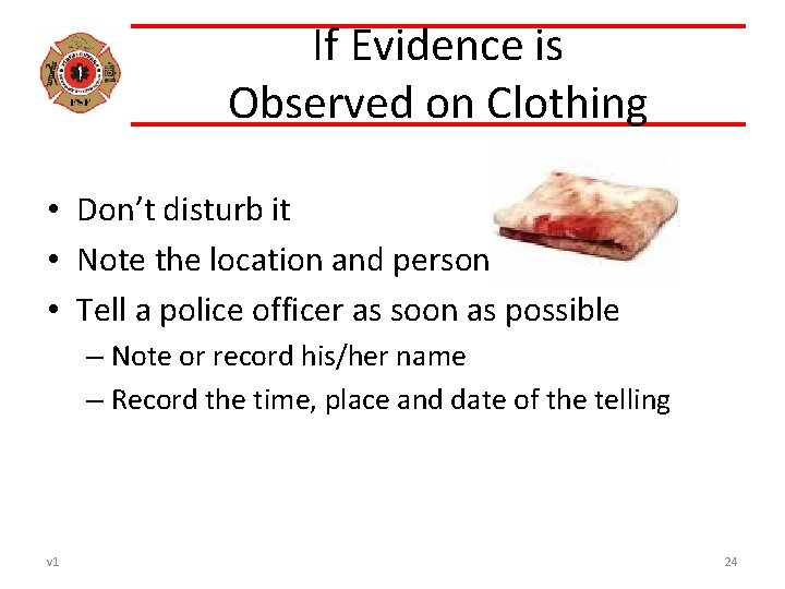 If Evidence is Observed on Clothing • Don’t disturb it • Note the location